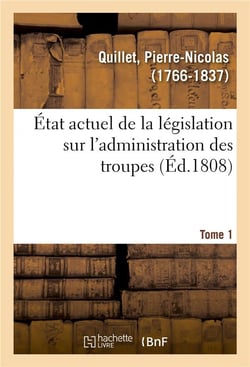 État actuel de la législation sur l'administration des troupes. Tome 1