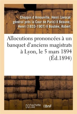 Allocutions prononcées à un banquet d'anciens magistrats à Lyon, le 5 mars 1894