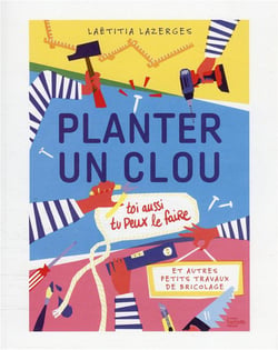Planter un clou et autres petits travaux de bricolage