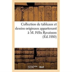 Collection de tableaux et dessins originaux appartenant à M. Félix Ravaisson