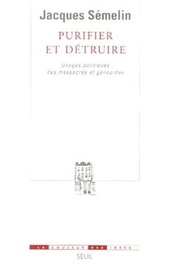 Purifier et Détruire. Usages politiques des massacres et génocides