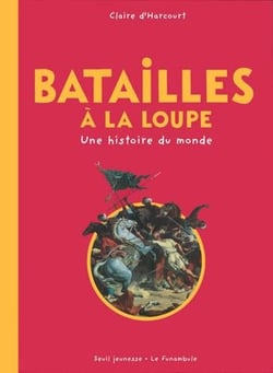 Batailles à la loupe - une  histoire du monde