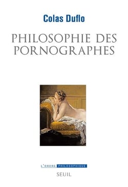 Philosophie des pornographes - les ambitions philosophiques du roman libertin