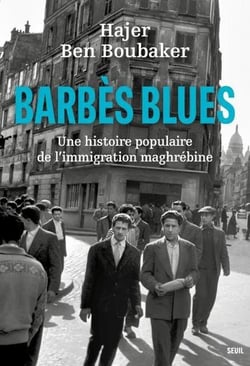 Barbès blues : Une histoire populaire de l'immigration maghrébine