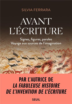 Avant l'écriture : signes, figures, paroles, voyage aux sources de l'imagination