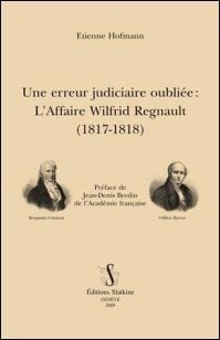Une erreur judiciaire oubliée - l'affaire wilfrid regnault (1817-1818)