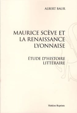 Maurice scève et la renaissance lyonnaise - étude d'histoire littéraire