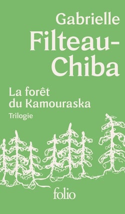 La forêt du Kamouraska : Trilogie : Encabanée - Sauvagines - Bivouac