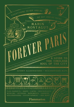 Forever Paris : A Guide to the Timeless Soul of the City