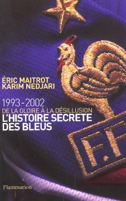 L'Histoire secrète des Bleus, de la gloire à la désillusion