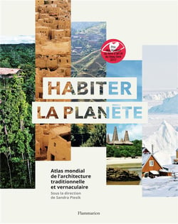 Habiter la planète - atlas mondial de l'architecture traditionnelle et vernaculaire