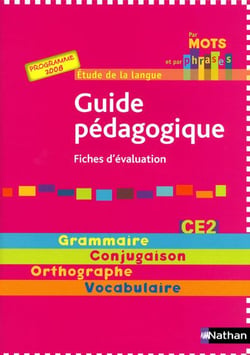 Par mots et par phrases - étude de la langue - ce2 - guide pédagogique - fiches d'évaluation (édition  2008)