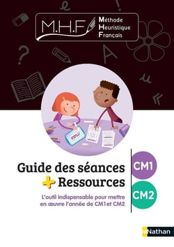 MHF - La Méthode Heuristique de Français : guide des séances + ressources : CM1/CM2 (édition 2021)