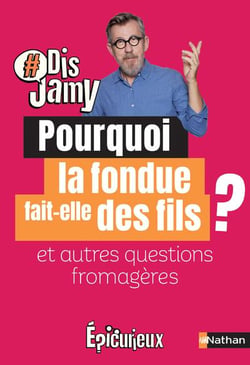 Pourquoi la fondue fait des fils ? Et autres questions fromagères