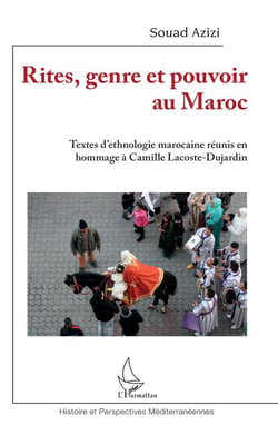 Rites, genre et pouvoir au Maroc : textes d'ethnologie marocaine réunis en hommage à Camille Lacoste
