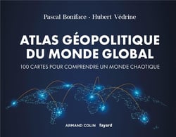 Atlas géopolitique du monde global - 100 cartes pour comprendre un monde chaotique (4e édition)