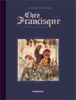 Chez Francisque Tome 5 - satiété tu m'auras pas