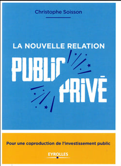 La nouvelle relation public-privé - pour une coproduction de l'investissement public