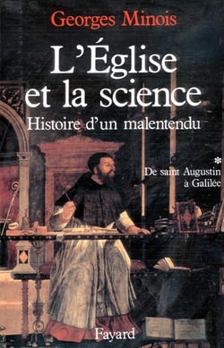 L'Eglise et la science - histoire d'un malentendu Tome 1 - de Saint Augustin à Galilée