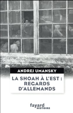 La Shoah à l'Est : regards d'allemands