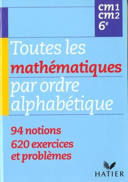 Toutes les mathematiques par ordre alphabetique - cm1 cm2 6e