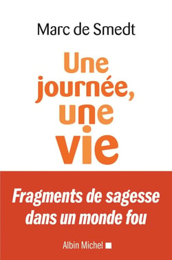 Une journée, une vie - fragments de sagesse dans un monde fou