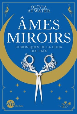 Chroniques de la cour des faës Tome 1 : âmes miroirs