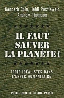 Il faut sauver la planète - trois idéalistes dans l'enfer humanitaire
