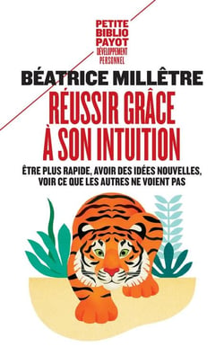 Réussir grâce à son intuition - être plus rapide, avoir des idées nouvelles, voir ce que les autres ne voient pas