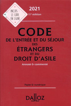 Code de l'entrée et du séjour des étrangers et du droit d'asile, annoté et commenté (édition 2021)