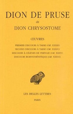 Oeuvres. Premier discours à Tarse (OR. XXXIII), Second discours à Tarse (OR. XXXIV), Discours à Célènes de Phrygie (OR. XXXV), Discours Borysthénitique (OR. XXXVI)