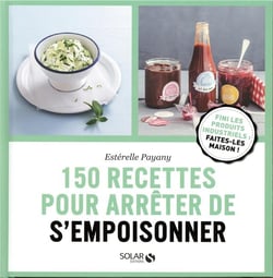 150 recettes pour arrêter de s'empoisonner