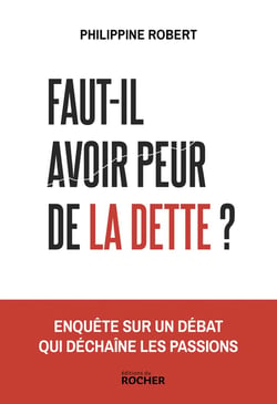 Faut-il avoir peur de la dette ? Enquête sur un débat qui déchaîne les passions