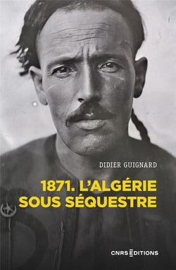 L'Algérie sous séquestre : 1871, une coupe dans le corps social