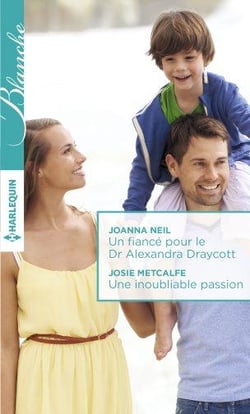 Un fiancé pour le Dr Alexandra Draycott - une inoubliable passion