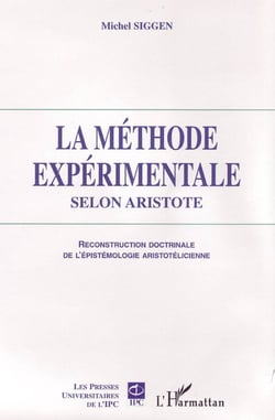 La méthode expérimentale selon aristote - reconstruction doctrinale de l'épistémologie aristotélicienne