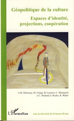 Géopolitique de la culture - espaces d'identité, projections, coopération