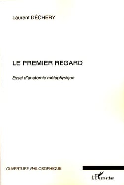 Le premier regard - essai d'anatomie métaphysique