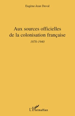 Aux sources officielles de la colonisation française - 1870-1940
