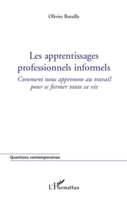 Les apprentissages professionnels informels - comment nous apprenons au travail pour se former toute sa vie