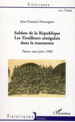 Soldats de la république - les tirailleurs sénégalais dans la tourmente - france mai-juin 1940
