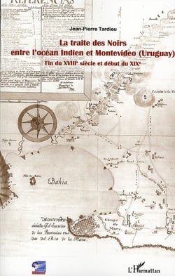 La traite des Noirs entre l'océan Indien et Montevideo (Uruguay) - fin du XVIII siècle et début du XIX