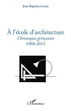 À l'ecole d'architecture - chroniques grinçantes - 1968-2011