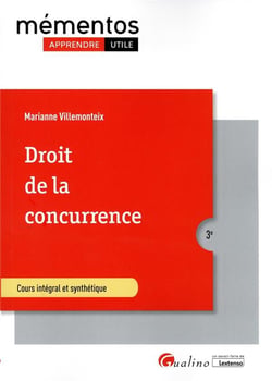 Droit de la concurrence : toutes les règles encadrant le fonctionnement du marché - libre jeu de la concurrence et sauvegarde des intérêts des concurrents (3e édition)