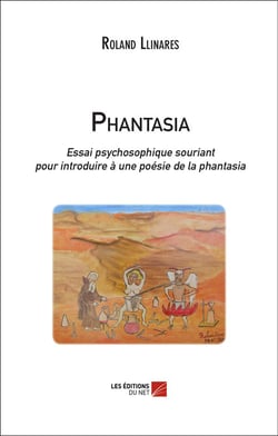Phantasia - essai psychosophique souriant pour introduire à une poésie de la phantasia
