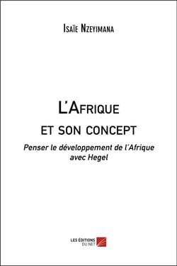 L'Afrique et son concept - penser le développement de l'Afrique avec Hegel
