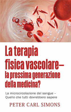 La terapia fisica vascolare - la prossima generazione della medicina? la microcircolazione del sangue - quello che tutti dobvrebbero sapere
