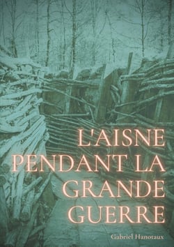 L'Aisne pendant la Grande Guerre : le quotidien d'un département sous le feu de 1914-1918