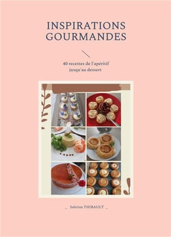 Inspirations gourmandes : 40 recettes de l'apéritif au dessert _ Volume 1