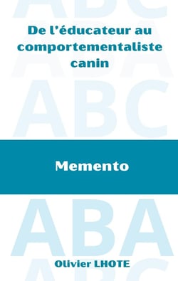 De l'éducateur au comportementaliste canin : Mémento